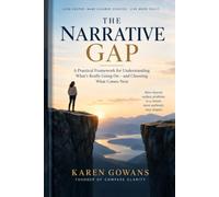 The Narrative Gap: A Practical Framework for Understanding What’s Really Going On - and Choosing What Comes Next