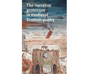 The narrative grotesque in medieval Scottish poetry