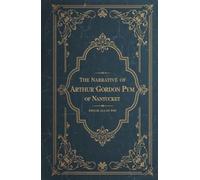 The Narrative of Arthur Gordon Pym of Nantucket: A Gripping Tale of Survival and Mystery at Sea