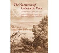 The Narrative of Cabeza de Vaca by Alvar Nunez Cabeza de Vaca Alvar Nunez Cabeza De Vaca, Patrick Charles Pautz, Rolena Adorno (Auteur)