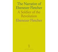 The Narrative of Ebenezer Fletcher: A Soldier of the Revolution