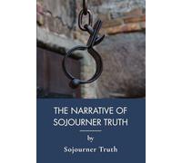 The Narrative of Sojourner Truth: A Black Woman's First-Person Slave Narrative (Annotated)