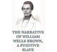 The Narrative Of William Wells Brown, A Fugitive Slave