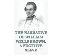 The Narrative Of William Wells Brown, A Fugitive Slave
