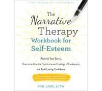 The Narrative Therapy Workbook For Self-Esteem