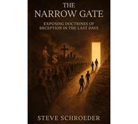 The Narrow Gate: Exposing Doctrines of Deception in the Last Days