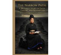 THE NARROW PATH: A MOTHER'S STORY OF FAITH, FAILURE AND REDEMPTION