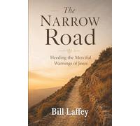 The Narrow Road: Heeding the Merciful Warnings of Jesus
