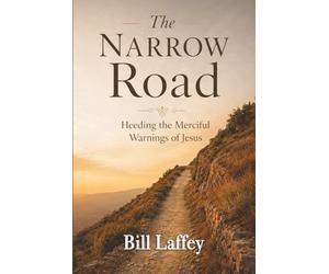 The Narrow Road: Heeding the Merciful Warnings of Jesus