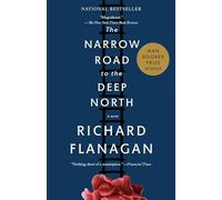 The Narrow Road to the Deep North by Richard Flanagan Flanagan, Richard (Auteur)