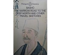 The narrow road to the Deep North, and other travel sketches; (Penguin classics)