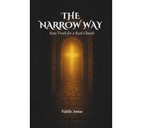 The Narrow Way: The Raw Truth for a Real Church