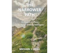 The Narrower Path: Walking With Christ in the Age of Artificial Intelligence