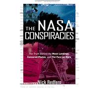 The Nasa Conspiracies: The Truth Behind the Moon Landings, Censored Photos, and the Face on Mars