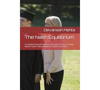 The Nash Equilibrium: An Analytical Study of Professor John Nash’s Theory of Strategic Balance Author: Devanssh Mehta| Edition: First Edition