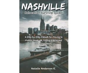 The Nashville Relocation Survival Guide:: A Step-by-Step Manual for Moving to Middle Tennessee, Finding a Home and Establishing Roots
