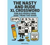 The Nasty and Rude XL Crossword For Old People Who Don't Read Too Good: 44 Large Font Out-There Crosswords for 18+ | Rude, Nasty, and Totally Unfiltered