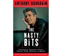 The Nasty Bits Collected Varietal Cuts Usable Trim Scraps and Bones by Anthony Bourdain Anthony Bourdain (Auteur)