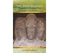 The Nath Religion: The Incredible Naths and Shri Dattatreya