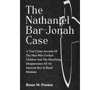 The Nathaniel Bar-Jonah Case: A true crime account of The Man Who Cooked Children and the horrifying disappearance of an innocent boy in rural Montana