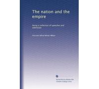 The nation and the empire: being a collection of speeches and addresses