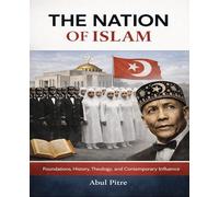 The Nation of Islam: Foundations, History, Theology, and Contemporary Influence