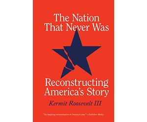 The Nation That Never Was: Reconstructing America's Story