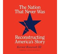 The Nation That Never Was: Reconstruting America's Story