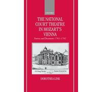 The National Court Theatre In Mozart's Vienna: Sources And Documents 1783-1792