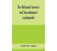 The National Farmer's And Housekeeper's Cyclopaedia