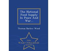 The National Food Supply in Peace and War... - War College Series