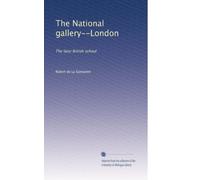 The National Gallery, London. The Early British School The Later British School. 2 Vols.