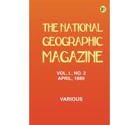 The National Geographic Magazine Vol. I. No. 2 April 1889