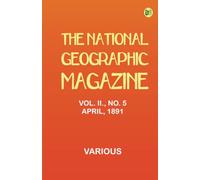 The National Geographic Magazine Vol. II. No. 5 April 1891