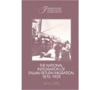 The National Integration of Italian Return Migration, 1870-1929, Interdisciplinary Perspectives on Modern History Dino Cinel (Auteur)