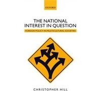 The National Interest In Question: Foreign Policy In Multicultural Societies (Paperback) Christopher Hill, (Auteur)