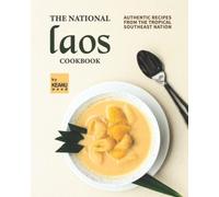 The National Laos Cookbook: Authentic Recipes From The Tropical Southeast Nation