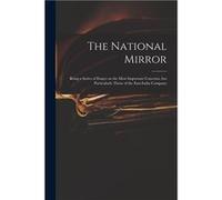 The National Mirror Being a Series of Essays on the Most Important Concerns but Particularly Those of the EastIndia Company - Anonymous - Creative Media P AnonymousAnonymous (Auteur)