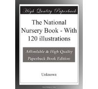 The National Nursery Book - With 120 illustrations