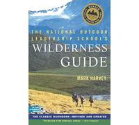 The National Outdoor Leadership School's Wilderness Guide: The Classic Handbook, Revised and Updated