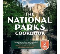 The National Parks Cookbook: The Best Recipes from (And Inspired By) America's National Parks