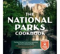 The National Parks Cookbook: The Best Recipes from (And Inspired By) America's National Parks