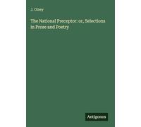 The National Preceptor: or, Selections in Prose and Poetry