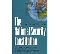 The National Security Constitution - Sharing Power After The Iran-Contra Affair (Paper)