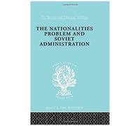 The Nationalities Problem & Soviet Administration: Selected Readings On The Development Of Soviet Nationalities: 268 (International Library Of Sociology)