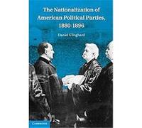 The Nationalization of American Political Parties, 1880-1900 Daniel Klinghard (Auteur)