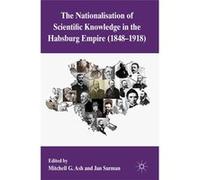 The Nationalization of Scientific Knowledge in the Habsburg Empire, 1848-1918 | Mitchell G. Ash Mitchell G. Ash (Auteur)