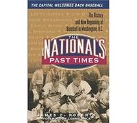 The Nationals Past Times The History and New Beginning of Baseball in Washington D.C. by James C Roberts & Foreword by Connie Mack James C. Roberts (Auteur)