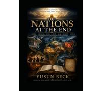 THE NATIONS AT THE END: What the Bible Reveals About the Nations and Their Final Destiny China • America • Russia • Iran • Iraq • Europe • Africa and the Coming Kingdom of Revelation