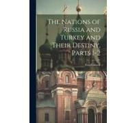 The Nations Of Russia And Turkey And Their Destiny, Parts 1-2